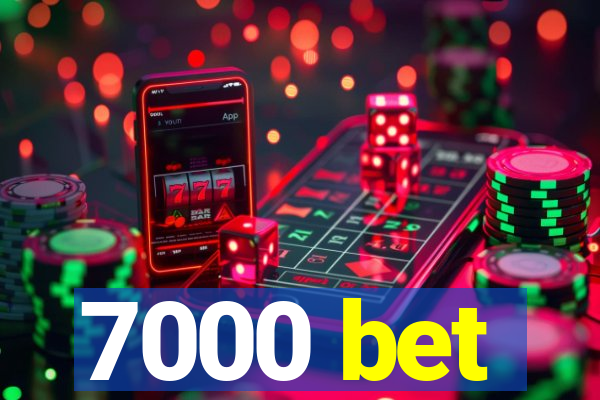 7000 bet